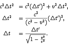 \begin{eqnarray*}&c^2\triangle t^2 &= c^2(\triangle t')^2 + v^2\triangle t^2, \\...
...le t &= \frac {\triangle t'}{ \sqrt{ 1 - \frac {v^2}{c^2} } }.
\end{eqnarray*}