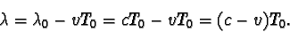 \begin{displaymath}\lambda = \lambda_{0} - vT_{0} = cT_{0} - vT_{0} = (c - v)T_{0} .\end{displaymath}