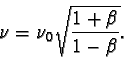 \begin{displaymath}\nu = \nu_{0}\sqrt{\frac {1 + \beta }{1 - \beta } }. \end{displaymath}