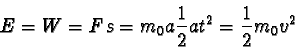 \begin{displaymath}E = W = Fs = m_{0}a \frac{1}{2}at^2 = \frac{1}{2} m_{0}v^2 \end{displaymath}