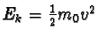 $E_{k} = \frac{1}{2} m_{0}v^2$