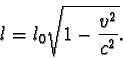 \begin{displaymath}l = l_{0} \sqrt { 1 - \frac {v^{2}}{c^{2}} }. \end{displaymath}