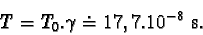 \begin{displaymath}T = T_{0} . \gamma \doteq 17,7.10^{-8}\mbox{s}. \end{displaymath}