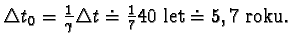 $ \triangle t_{0} = \frac{1}{\gamma}\triangle t \doteq \frac{1}{7}40 let \doteq 5,7 roku.$