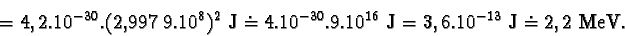 \begin{displaymath}4,2.10^{-30}.(2,9979.10^{8})^{2} J \doteq 4.10^{-30}.9.10^{16} J = 3,6.10^{-13} J \doteq 2,2 MeV.\end{displaymath}