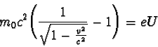 \begin{displaymath}m_{0}c^{2} \Biggl(\frac{1}{\sqrt{1 - \frac{v^{2}}{c^{2}} } } - 1 \Biggr) = eU\end{displaymath}