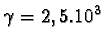 $\gamma = 2,5.10^{3}$