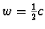 $w = \frac{1}{2}c$