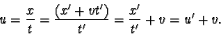 \begin{displaymath}u = \frac{x}{t} = \frac{ (x' + vt') }{t'} = \frac{x'}{t'} + v = u' + v.\end{displaymath}