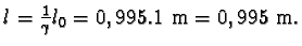 $ l = \frac{1}{\gamma}l_{0} = 0,995.1 m = 0,995 m.$