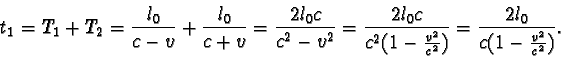 \begin{displaymath}t_{1} = T_{1} + T_{2} =
\frac { l_{0} }{ c - v } + \frac { ...
...rac {v^2}{c^2})} = \frac {2l_{0}}{c (1 - \frac {v^2}{c^2})}. \end{displaymath}