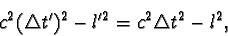 \begin{displaymath}c^{2} (\triangle t')^{2} - l'^{2} = c^{2} \triangle t^{2} - l^{2},\end{displaymath}