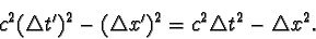 \begin{displaymath}c^{2}(\triangle t')^{2} - (\triangle x')^{2} = c^{2}\triangle t^{2} - \triangle x^{2}.\end{displaymath}