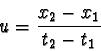 \begin{displaymath}u = \frac{x_{2} - x_{1}}{t_{2} - t_{1}}\end{displaymath}