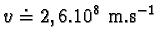 \begin{displaymath}v \doteq 2,6.10^{8} m.s^{-1}\end{displaymath}