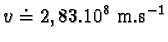 $v \doteq 2,83.10^{8} m.s^{-1}$