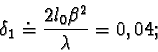 \begin{displaymath}\delta_{1} \doteq \frac{ 2l_{0} \beta^{2} }{\lambda } = 0,04;\end{displaymath}