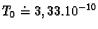 $T_{0} \doteq 3,33.10^{-10} s;$