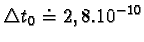 \begin{displaymath}\triangle t_{0} \doteq 2,8.10^{-10} s\end{displaymath}