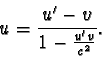 \begin{displaymath}u = \frac{u' - v}{1 - \frac{u'v}{c^{2}} }. \end{displaymath}