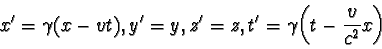 \begin{displaymath}x' = \gamma (x - vt), y' = y, z' = z, t' = 
       \gamma \biggl(t - \frac {v}{c^2}x \biggr) \end{displaymath}