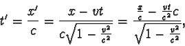 \begin{displaymath}t' = \frac {x'}{c} = \frac { x - vt }{ c\sqrt { 1 - \frac {v^...
...{x}{c} - \frac {vt}{c^2}c }{ \sqrt { 1 - \frac {v^2}{c^2} } }, \end{displaymath}