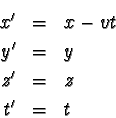 \begin{eqnarray*}x' & = & x - vt \\
y' & = & y \\
z' & = & z \\
t' & = & t
\end{eqnarray*}