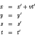 \begin{eqnarray*}x &=& x' + vt' \\
y &=& y'\\
z &=& z' \\
t &=& t'
\end{eqnarray*}